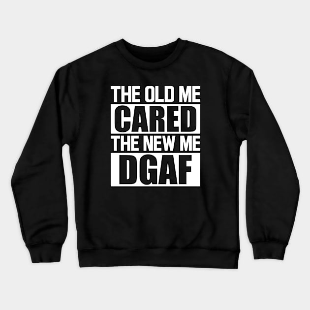 The old me cared the new me DGAF w Crewneck Sweatshirt by KC Happy Shop